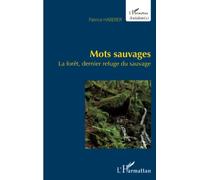 Mots sauvages La forêt, dernier refuge du sauvage - Patrice Haberer - L'harmattan - broché - Essai