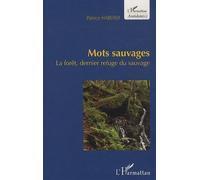 Mots sauvages La forêt, dernier refuge du sauvage - Patrice Haberer - L'harmattan - broché - Essai