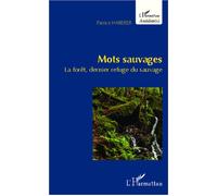Mots sauvages La forêt, dernier refuge du sauvage - Patrice Haberer - L'harmattan - broché - Essai