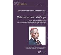 Mots sur les maux du Congo Le discours sociopolitique de Laurent Cardinal Monsengwo Pasinya - Ignace Ndongala Maduku - L'harmattan - broché - Essai