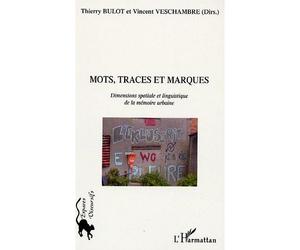 Mots, traces et marques Dimensions spatiale et linguitique de la mémoire urbaine - Thierry Bulot - L'harmattan - broché - Etude