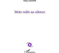 Mots volés au silence - Philippe Guillerme - L'harmattan - broché - Poésie