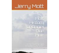 Mott History of Daniel Roe Mott: The history begins with Adam Mott in the 1600's