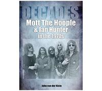 Mott The Hoople And Ian Hunter In The 1970s (Decades)