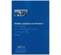 Mottes Castrales En Provence - Les Origines De La Fortification Privée Au Moyen Age