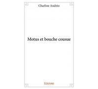 Motus et bouche cousue - Charline Andréo - Edilivre-Aparis - broché - Récit