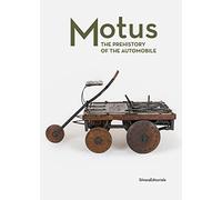 Motus. The prehistory of the automobile. Ediz. a colori