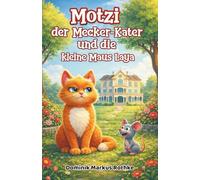 Motzi der Mecker-Kater und die kleine Maus Laya: Ein liebevolles Kinderbuch über Freundschaft, Mut und Abenteuer