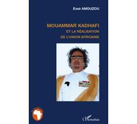Mouammar Hadhafi et la réalisation de l'Union Africaine - Essè Amouzou - L'harmattan - broché - Etude