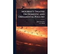 Moubray's Treatise On Domestic and Ornamental Poultry