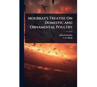 Moubray's Treatise On Domestic and Ornamental Poultry
