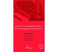Mouchette, de Robert Bresson Ou le cinématographe comme écriture - Daniel Weyl - L'harmattan - broché - Essai