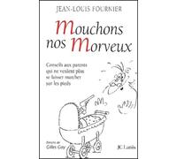 Mouchons nos morveux : conseils aux parents qui ne veulent plus se laisser marcher sur les pieds