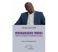 Mouhamadou Mbodj Théories et pratiques d’un militantisme citoyen - Préface du Pr Abdoulaye DIEYE - Ndongo Mané Kébé - L'harmattan - broché - Essai