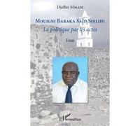 Djaffar Mmadi – Mouigni Baraka Saïd Soilihi : La politique par les actes – Essai – Broché