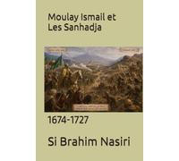 Moulay Ismail et Les Sanhadja: 1674-1727