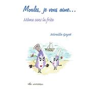 Moules, Je Vous Aime - Même Sans La Frite