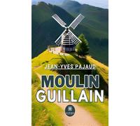 Moulin Guillain - Jean-Yves Pajaud - Le Lys Bleu - broché - Roman