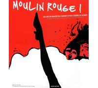 Moulin Rouge ! 120 ans en images du cabaret le plus célèbre du monde - Jean-Luc Planche - Albin Michel - relié - Beau livre