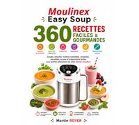 Moulinex Easy Soup : 360 Recettes Faciles & Gourmandes. Soupes, veloutés, recettes complètes, compotes, smoothies, sauces et préparations faciles pour profiter pleinement de votre blender chauffant