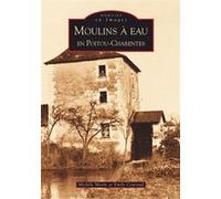 Moulins à eau en Poitou-Charentes Michèle Morin (Auteur), Emile Couraud (Auteur)
