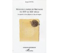 Moulins à papier de Bretagne du XVI° au XIX° siècle Les papetiers et leurs filigranes en Pays de Fougères - Jacques Duval - L'harmattan - broché - Essai