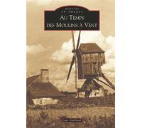 Moulins à vent (Au temps des) - Jean Guilbaud - Nouvelles Editions Sutton - broché - Beau livre