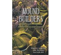 Mound Builders: Edgar Cayce's Forgotten Record of Ancient America
