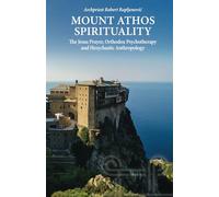 Mount Athos Spirituality: The Jesus Prayer, Orthodox Psychotherapy and Hesychastic Anthropology