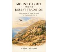 Mount Carmel and the Desert Tradition: The Spiritual Heritage of the Carmelite Path