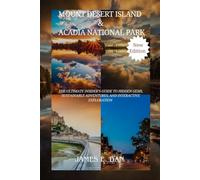Mount Desert Island & Acadia National Park: The Ultimate Insider’s Guide to Hidden Gems, Sustainable Adventures, and Interactive Exploration