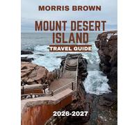 Mount Desert Island Travel Guide 2026-2027 (FULL COLOR GUIDE): Mount Desert Island: Where Rugged Mountains Meet the Atlantic