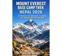 MOUNT EVEREST BASE CAMP TREK NEPAL 2026: KATHMANDU TO EBC HIKING GUIDE FOR BEGINNERS, SOLO TREKKERS & FIRST-TIME ADVENTURERS