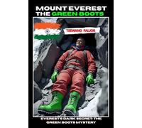 MOUNT EVEREST THE GREEN BOOTS: The Tragic Legend of Tsewang Paljor and the Death Zone: A True Story from the World’s Highest Graveyard