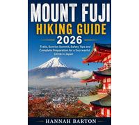 MOUNT FUJI HIKING GUIDE 2026: Trails, Sunrise Summit, Safety Tips and Complete Preparation for a Successful Climb in Japan