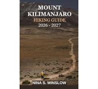 MOUNT KILIMANJARO HIKING GUIDE 2026 - 2027: Everything You Need to Plan, Prepare, and Successfully Summit Africa’s Highest Peak