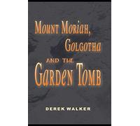 Mount Moriah, Golgotha And The Garden Tomb