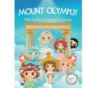 Mount Olympus - Meet The Greek Gods And Goddesses: The Book On Greek Mythology For Children From 6 Years Old, To Discover The Most Famous Greek Gods While Having Fun ! (French Edition)
