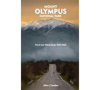 MOUNT OLYMPUS NATIONAL PARK Travel and Hiking Guide 2025-2026: A Local Manual Including Adventure, Hiking Trails, Insider Tips, And More