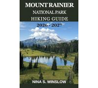 MOUNT RAINIER NATIONAL PARK HIKING GUIDE 2026 - 2027: Explore Scenic Trails, Glacier Views, Hidden Gems, and Essential Travel Tips for an Unforgettable Adventure