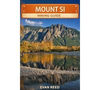 Mount Si Hiking Guide: "Popular Summit Routes, Forest Trails, Elevation Gain & Day Hikes Near Seattle"