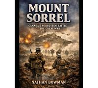 Mount Sorrel: Canada's Forgotten Battle of the Great War