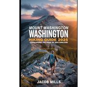 MOUNT WASHINGTON HIKING GUIDE 2025: CONQUERING THE PEAK OF NEW ENGLAND