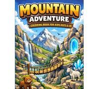 Mountain Adventure Coloring Book for Kids Ages 6-10: Explore Epic Mountain Paths, Hidden Caves, Magical Peaks & Wild Nature Worlds