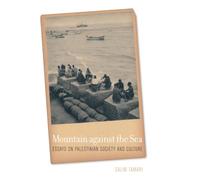 Mountain against the Sea: Essays on Palestinian Society and Culture