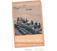 Mountain Against The Sea - Essays On Palestinian Society And Culture