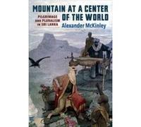 Mountain at a Center of the World - Alexander McKinley - Columbia University Press - Livre en Anglais - Hardback Alexander McKinleyAlexander McKinley (Auteur)