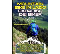 Mountain Bike in Lazio: Paradiso dei Biker: MTB Lazio: 100 Trail Spettacolari tra Castelli Romani, Tuscia, Sabina, Terminillo, Bracciano, Viterbo, Reatino, Aniene, Parco Veio e Ciociaria