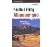 Mountain Biking Albuquerque, Falcon Guide. Nicole Blouin (Auteur)