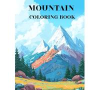 Mountain Coloring Book: Majestic Peaks, Wild Landscapes and Nature Wonders to Color